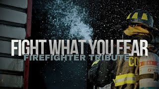 Firefighter Tribute • Fight What You Fear [upl. by Ahtiuqal]