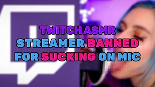 Twitch ASMR streamer BANNED for SUCKING her microphone [upl. by Nerot259]