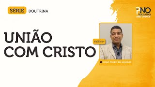 União com Cristo  Doutrina 02 [upl. by Channing]