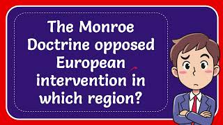 The Monroe Doctrine opposed European intervention in which region [upl. by Enelie]