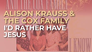 Alison Krauss amp The Cox Family  Id Rather Have Jesus Official Audio [upl. by Eriha625]