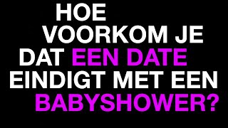 Hoe voorkom je dat een date eindigt met een babyshower  Weekly Question [upl. by Iliram129]