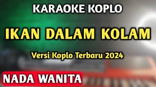 IKAN DALAM KOLAM KARAOKE KOPLO ASIK NADA WANITA [upl. by Lunnete858]