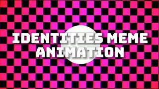 IDENTITIESMEME ANIMATION [upl. by Newby]