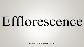 How To Say Efflorescence [upl. by Botti]