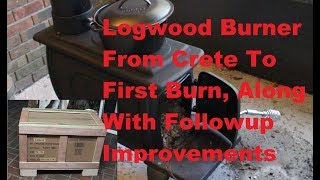 Logwood burner from crete to first burn Plus followup improvements [upl. by Mendive]