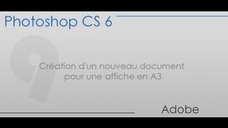 Photoshop cs6  Partie 9  Création dun nouveau document pour une affiche en A3 [upl. by Htesil]