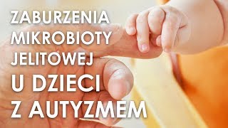 Zaburzenia mikrobioty jelitowej u dzieci z autyzmem [upl. by Akino309]