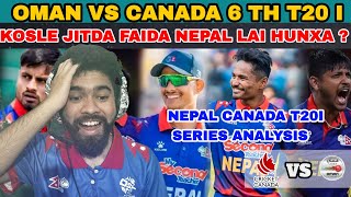 NEPAL LE YO T20I SERIES JITNA SAKXA  KOSLE JITDA FAIDA HUNXA NEPAL LAI  OMAN VS CANADA 6TH T20I [upl. by Yrac]