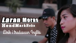 Laran Moras  Hend Mark Hoka lirik i tradusaun Inglês [upl. by Nolyd725]