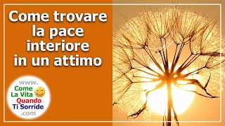 Come trovare la pace interiore in un attimo [upl. by Mcquoid]