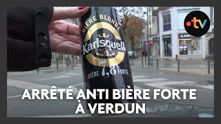 Un arrêté anti bière forte à Verdun pour éviter lébriété sur la voie publique [upl. by Bertha]