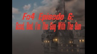 Fo4 Episode 6 Good Bad Im The Guy With The Gun [upl. by Kooima]