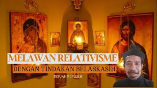 MEMERANGI RELATIVISME DENGAN TINDAKAN BELAS KASIH Suatu Strategi Pertempuran [upl. by Iarised873]