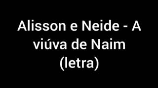 Alisson e Neide  A viúva de Naim letra [upl. by Yasu]