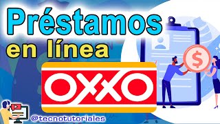 Préstamos en línea OXXO ¿Cómo funcionan y cómo solicitarlos [upl. by Yednil798]