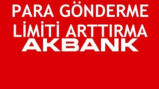 Akbank Para Gönderme Limiti Arttırma Nasıl Yapılır [upl. by Celka]