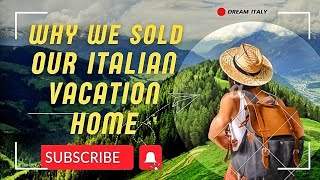 Why We Sold Our Vacation Home in Italy [upl. by Enelyar]