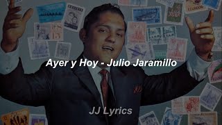 Ayer y Hoy  Julio Jaramillo Letra [upl. by Airekat]