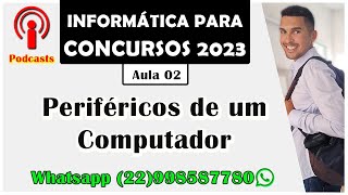 02  Principais periféricos e dispositivos de entrada e saída  unidades de armazenamento  PODCASTS [upl. by Alair]