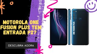 🔴 O MOTOROLA ONE FUSION PLUS TEM ENTRADA P2 [upl. by Roby765]