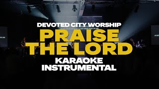 Devoted City Worship  Praise The Lord  Karaoke  Instrumental [upl. by Grishilde331]