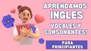 Las vocales y las consonantes en Ingles Aprende los sonidos de cada letra del abecedario [upl. by Anairb758]