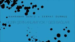 Kahraman Deniz x Serhat Durmuş  Hiçbir Şeyin Anlamı YokGesi Bağları [upl. by Solram]