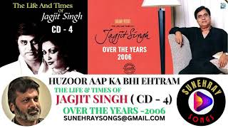 HUZOOR AAP KA BHI EHTRAM  JAGJIT SINGH  THE LIFE amp TIMES OF JAGJIT SINGH CD  4 [upl. by Ava]