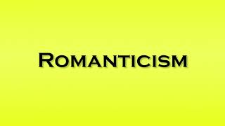 Pronunciation of Romanticism [upl. by Bradford146]