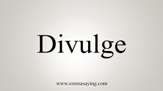 How To Say Divulge [upl. by Filler]