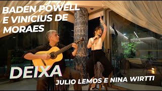 Deixa  Baden Powell e Vinícius de Moraes  Julio Lemos e Nina Wirtti [upl. by Adleme757]