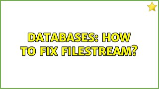 Databases How to fix filestream [upl. by Nyrhtac615]