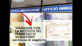 Che cos’è la ricevuta del permesso soggiorno posso viaggiare posso firmare contratto posso lavorare [upl. by Latreece]