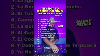 Try Not to Dance or Sing Mexican Edition Part 8  DJ Quick Mix by Manny Fresco [upl. by Marya]