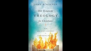 John H Walton  Old Testament Theology for Christians [upl. by Ettelra]