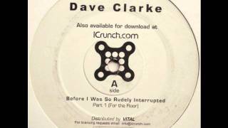 Dave Clarke  Before I Was So Rudely Interrupted Part 1  For The Floor [upl. by Rep]