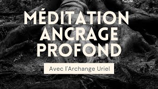 Méditation guidée  ancrage profond avec lArchange Uriel [upl. by Yenruogis389]