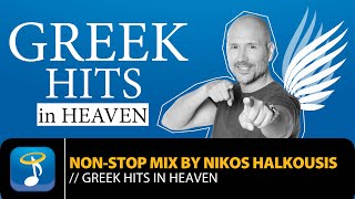 Greek Hits in Heaven  Non Stop Mix by Nikos Halkousis Official Audio Video [upl. by Giana527]