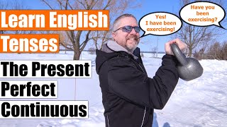 Learn English Tenses The Present Perfect Continuous The Present Perfect Progressive [upl. by Akahs]