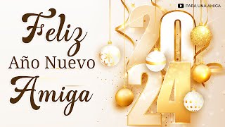 🥰 ¡Feliz Año Nuevo 2024 Querida Amiga 🌷 Este Bonito Mensaje de Año Nuevo a la Distancia es PARA TI [upl. by Harland]