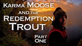 Karma Moose and the Redemption Trout  Part 1 of 2 [upl. by Helbonia]