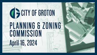 City of Groton Planning and Zoning Commission  41624 [upl. by Eldwun]