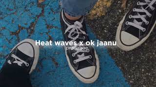 Heat waves x ok jaanu slowreverb [upl. by Sirapal468]