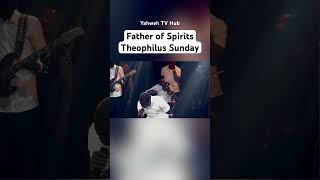 Father of Spirits  Theophilus Sunday theophilussunday worship prayer [upl. by Muire]