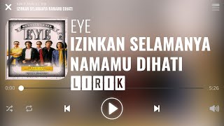 Eye  Izinkan Selamanya Namamu Dihati Lirik [upl. by Hindorff961]