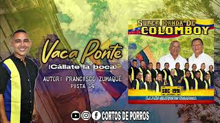 04 Vaca Ponte Callate la boca  Super Banda De Colomboy Audio oficial [upl. by Tahpos346]