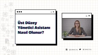 Üst Düzey Yönetici Asistanı Nasıl Olunur [upl. by Edyaj]