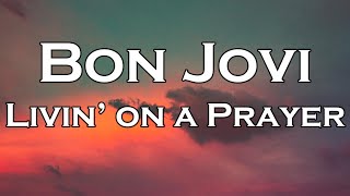 Bon Jovi  Livin On A Prayer Lyrics [upl. by Cusick895]