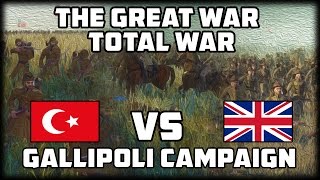 GALLIPOLI CAMPAIGN The Great War Total War  WW1 Mod [upl. by Kalbli]